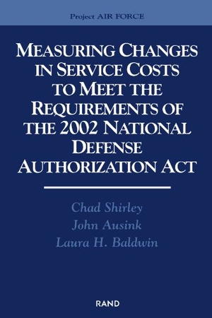 Shirley, Chad / Ausink, John et al. Measuring Changes in Service Costs to Meet the Requirements of the 2002 National Defense Authorization ACT. RAND Corporation, 2004.