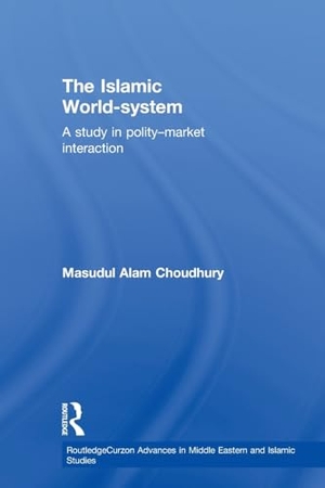 Choudhury. The Islamic World-System - A Study in Polity-Market Interaction. Taylor & Francis Ltd (Sales), 2010.
