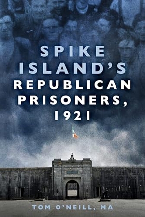 O'Neill, Tom. Spike Island's Republican Prisoners, 1921. The History Press Ltd, 2021.