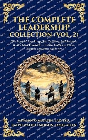 Tzu, Lao / Ralph Waldo Emerson. The Complete Leadership Collection (Vol. 2) - The Book of Five Rings, Tao Te Ching, Self-Reliance & As a Man Thinketh - Classic Guides to Focus, Balance and Inner Authority (Deluxe Hardbound Edition). Muze Publishing, 2025.