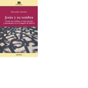 Navarro Puerto, Mercedes. Jesús y su sombra : el mal, las sombras, lo desconocido y amenazante en el Evangelio de Marcos. Editorial Verbo Divino, 2017.