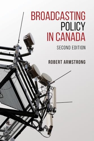 Armstrong, Robert. Broadcasting Policy in Canada, Second Edition. University of Toronto Press, 2015.