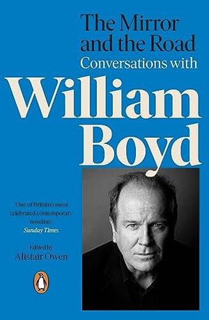 Owen, Alistair / William Boyd. The Mirror and the Road: Conversations with William Boyd. Penguin Books Ltd (UK), 2023.