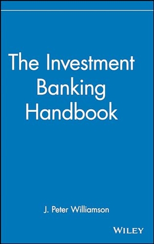 Williamson, J Peter / Williamson. The Investment Banking Handbook. John Wiley & Sons, 1988.