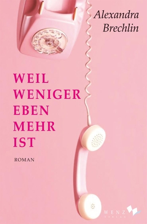 Brechlin, Alexandra. Weil weniger eben mehr ist. Wenz Verlag, 2020.