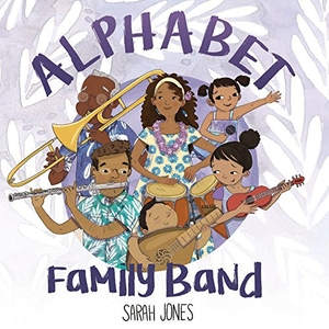 Jones, Sarah. Alphabet Family Band. Blue Manatee Press, 2017.
