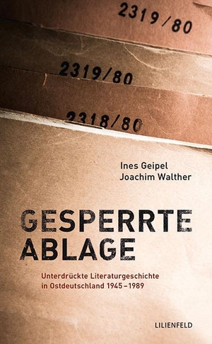 Geipel, Ines / Joachim Walther. Gesperrte Ablage - Unterdrückte Literaturgeschichte in Ostdeutschland 1945 - 1989. Lilienfeld Verlag, 2015.