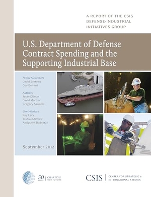 Berteau, David J. / Ben-Ari, Guy et al. U.S. Department of Defense Contract Spending and the Supporting Industrial Base. Globe Pequot Publishing Group Inc, 2012.
