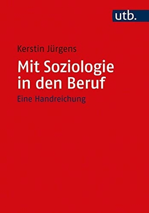 Jürgens, Kerstin. Mit Soziologie in den Beruf - Eine Handreichung. UTB GmbH, 2021.