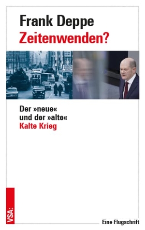 Deppe, Frank. Zeitenwenden? - Der 'neue' und der 'alte' Kalte Krieg. Vsa Verlag, 2023.