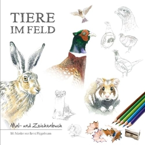Pöppelmann, Bernd. Tiere im Feld - Mal- und Zeichenbuch. Tecklenborg Verlag GmbH, 2017.