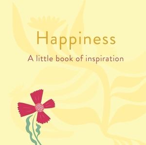 Forster, Felicity. Happiness: A Little Book of Inspiration. Arcturus Publishing Ltd, 2025.