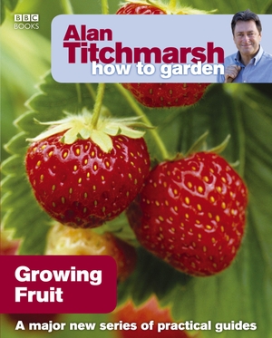 Titchmarsh, Alan. Alan Titchmarsh How to Garden - Growing Fruit. Sourcebooks Plus, 2010.