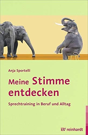 Sportelli, Anja. Meine Stimme entdecken - Sprechtraining in Beruf und Alltag. Reinhardt Ernst, 2013.