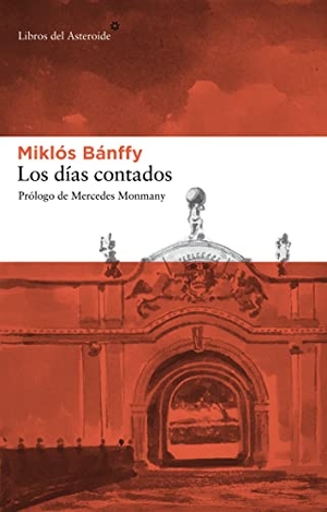 Monmany, Mercedes / Miklós Bánffy. Los días contados. Libros del Asteroide S.L.U., 2009.