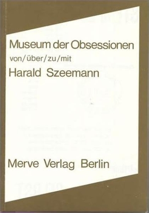 Szeemann, Harald. Museum der Obsessionen. Merve Verlag GmbH, 2001.