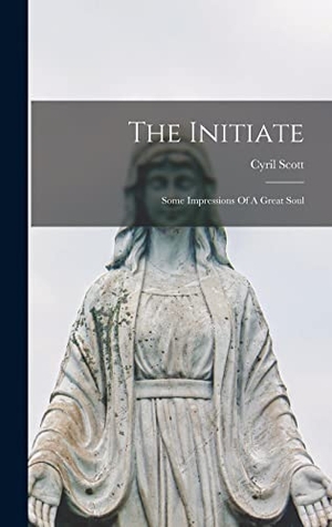 Scott. The Initiate - Some Impressions Of A Great Soul. Tradd Street Press, 2022.
