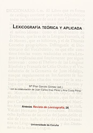 Garcés Gómez, María Pilar. Lexicografía teórica y aplicada. Universidade da Coruña, Servizo de Publicacións, 2014.
