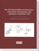 Der Fall Hetzel (Kälberstrickprozess) - Homizidale Strangulation oder plötzlicher natürlicher Tod?