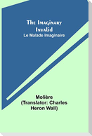 The Imaginary Invalid; Le Malade Imaginaire