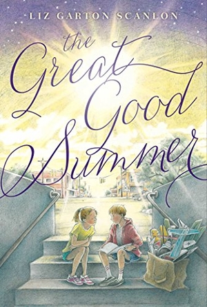 Scanlon, Liz Garton. The Great Good Summer. Beach Lane Books, 2015.