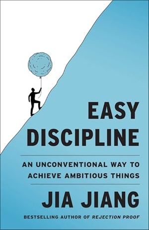Jiang, Jia. Easy Discipline - An Unconventional Way to Achieve Ambitious Things. Simon + Schuster LLC, 2026.