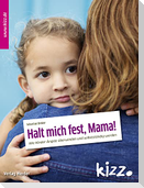 Halt mich fest, Mama!