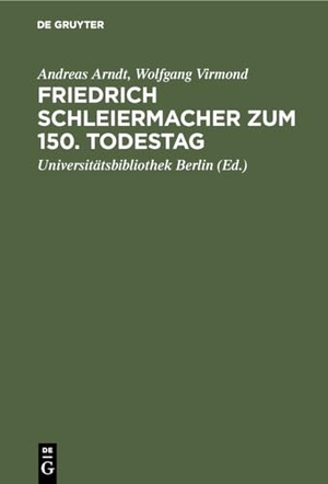 Arndt, Andreas / Wolfgang Virmond. Friedrich Schleiermacher zum 150. Todestag - Handschriften und Drucke. De Gruyter, 1984.