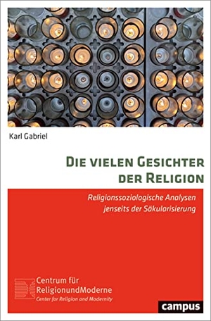 Gabriel, Karl. Die vielen Gesichter der Religion - Religionssoziologische Analysen jenseits der Säkularisierung. Campus Verlag GmbH, 2022.