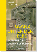 Glanz unter der Elbe. Hamburgs Alter Elbtunnel.