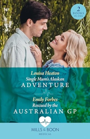 Heaton, Louisa / Emily Forbes. Single Mum's Alaskan Adventure / Rescued By The Australian Gp - Single Mum's Alaskan Adventure / Rescued by the Australian GP. HarperCollins, 2024.