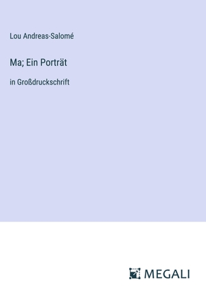 Andreas-Salomé, Lou. Ma; Ein Porträt - in Großdruckschrift. Megali Verlag, 2023.