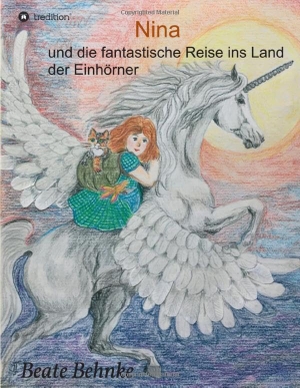 Behnke, Beate. Nina - und die fantastische Reise ins Land der Einhörner. tredition, 2017.
