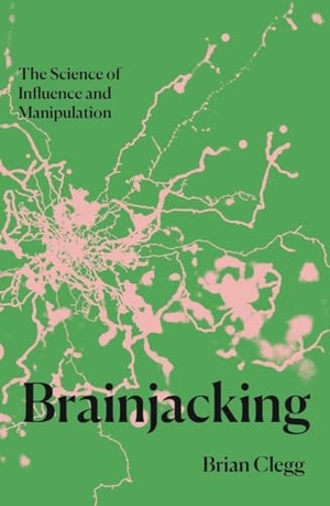 Clegg, Brian. Brainjacking - The Science of Influence and Manipulation. Icon Books, 2026.