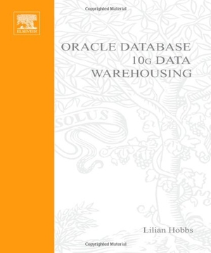 Hobbs, Lilian / Hillson, Susan et al. Oracle 10g Data Warehousing. Elsevier Science, 2004.