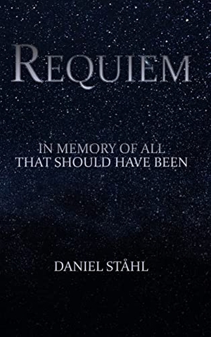Ståhl, Daniel. Requiem - In Memory of All That Should Have Been. Lulu.com, 2020.