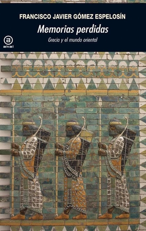 Gómez Espelosín, Francisco J.. Memorias perdidas : Grecia y el mundo oriental. Ediciones Akal, 2013.