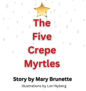 Brunette, Mary. The Five Crepe Myrtles. Southern Women Publishing, 2023.