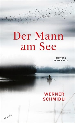 Schmidli, Werner. Der Mann am See - Guntens erster Fall. Atlantis, 2022.