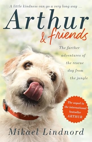 Lindnord, Mikael / Val Hudson. Arthur and Friends - The incredible story of a rescue dog, and how our dogs rescue us. John Murray Press, 2018.