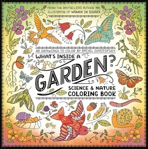 Ignotofsky, Rachel. What's Inside a Garden?: Science and Nature Coloring Book - 40 Drawings to Color. Random House USA Inc, 2025.