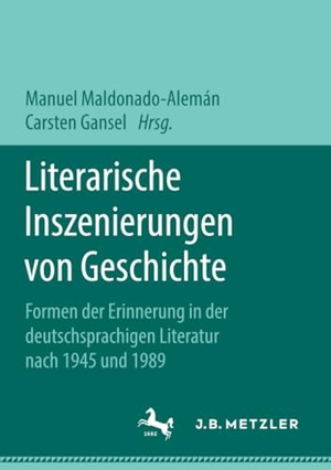 Gansel, Carsten / Manuel Maldonado-Alemán (Hrsg.). Literarische Inszenierungen von Geschichte - Formen der Erinnerung in der deutschsprachigen Literatur nach 1945 und 1989. Springer Fachmedien Wiesbaden, 2018.