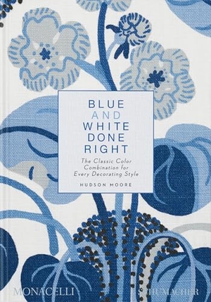 Moore, Hudson. Blue and White Done Right - The Classic Color Combination for Every Decorating Style. The Monacelli Press, 2023.