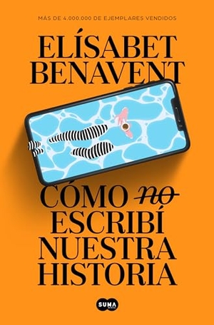 Benavent, Elisabet. Cómo (No) Escribí Nuestra Historia / How I Did (Not) Write Our Story. Prh Grupo Editorial, 2023.