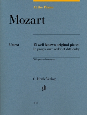 Mozart, Wolfgang Amadeus. At the Piano - Mozart - 15 well-known original pieces in progressive order of difficulty with practical comments. Henle, G. Verlag, 2017.