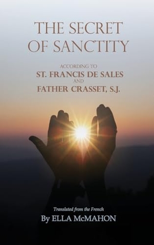 De Sales, St Francis. The Secret of Sanctity. Eternal Chrysostom LLC, 2025.