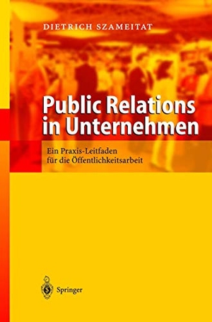 Szameitat, Dietrich. Public Relations in Unternehmen - Ein Praxis Leitfaden für die Öffentlichkeitsarbeit. Springer Berlin Heidelberg, 2003.