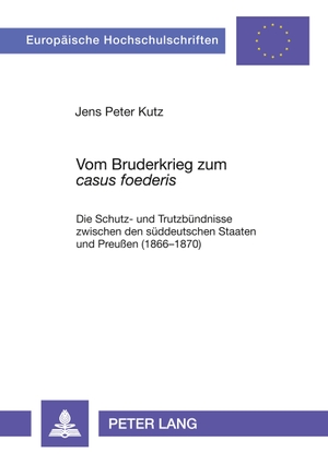 Kutz, Jens Peter. Vom Bruderkrieg zum «casus foederis» - Die Schutz- und Trutzbündnisse zwischen den süddeutschen Staaten und Preußen (1866-1870). Peter Lang, 2007.