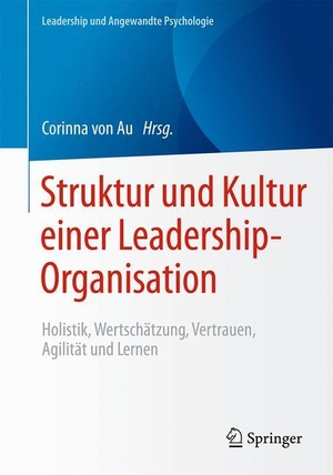 Au, Corinna von (Hrsg.). Struktur und Kultur einer Leadership-Organisation - Holistik, Wertschätzung, Vertrauen, Agilität und Lernen. Springer Fachmedien Wiesbaden, 2017.