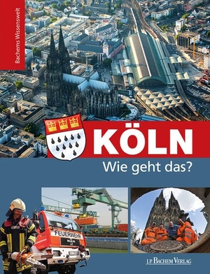Köln - Wie geht das? - Bachems Wissenswelt. Bachem J.P. Verlag, 2017.